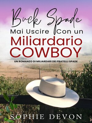cover image of Buck Spade--Non Uscire Mai Con un Miliardario Cowboy | Un Romanzo di Miliardari dei Fratelli Spade
